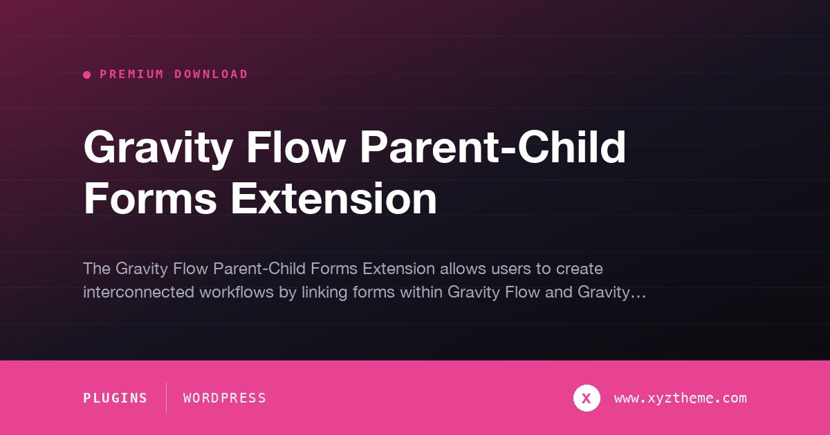 Gravity Flow Parent-Child Forms Extension