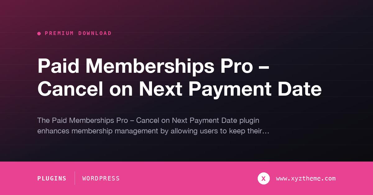 Paid Memberships Pro – Cancel on Next Payment Date