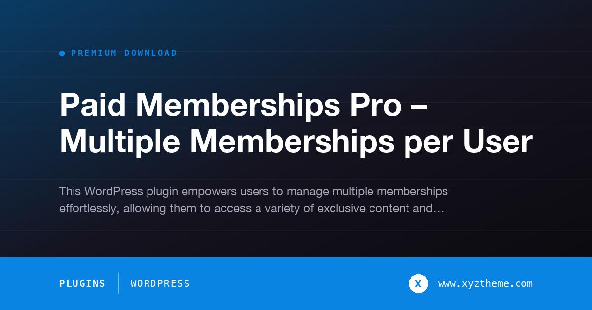 Paid Memberships Pro – Multiple Memberships per User