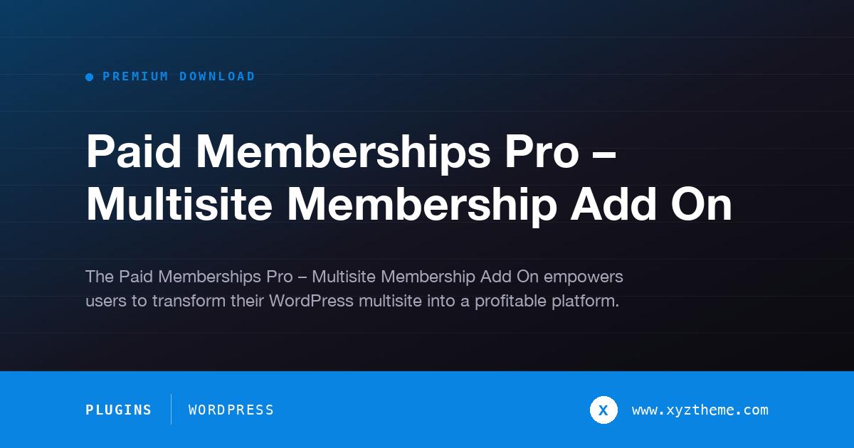 Paid Memberships Pro – Multisite Membership Add On